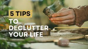 5 Tips to Declutter Your Life and Help You Remember That You Are Enough, Just As You Are