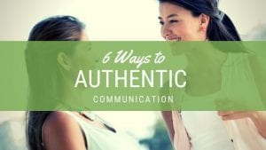6 ways to authentic communication