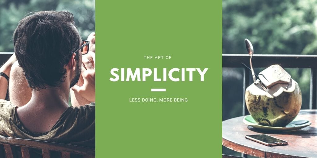 How to live simply, less doing more being