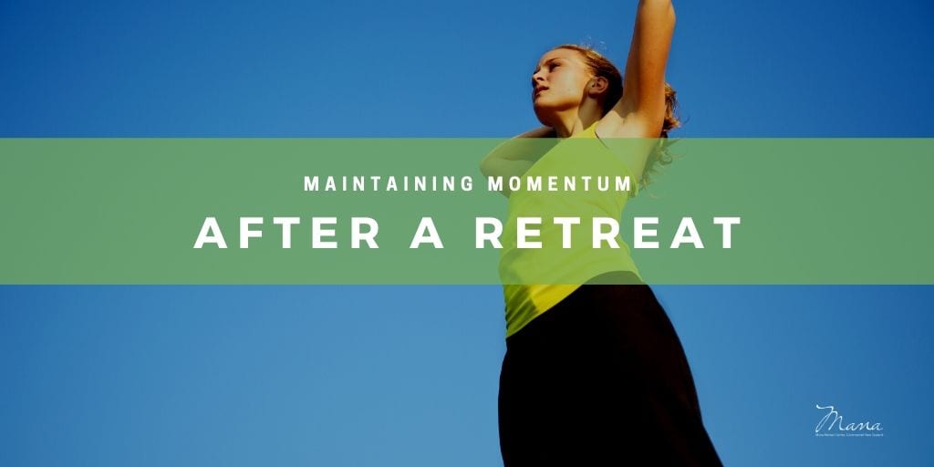 how to maintain momentum after a retreat
