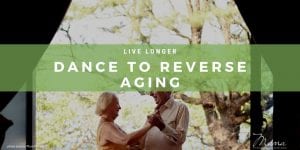 live longer dance to reverse aging
